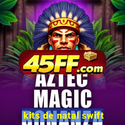 kits de natal swift